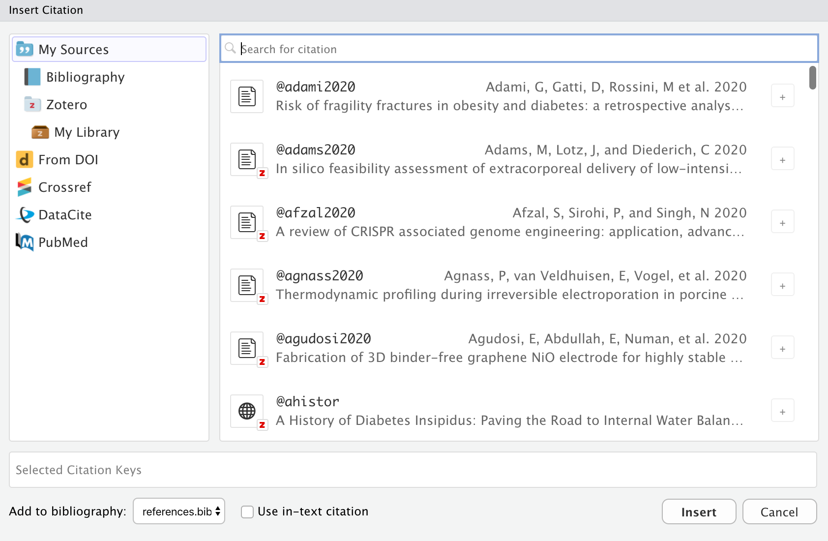 The 'Insert Citation' window in RStudio. There is a vertical section that takes approximately a quarter of the window along the left side. Arranged vertically in this section are options for 'My Sources', 'Bibliography', 'Zotero', 'My Library', 'From DOI', 'Crossref', 'DataCite', and 'PubMed'. Along the top of the section on the right is a search bar. There is a black cursor over the words 'Search for citation' in light gray text. Underneath this search bar is a search results pane. Each of the search results has a title of the form '@citation-ref', an icon to the left, the title of the paper in light gray text underneath running along the length of the search result, and the citation in light gray text to the right. Running along the bottom of the window across both the left and right sections is a box with light gray text that says 'Select Citation Keys'. Underneath this and in the bottom left corner of the window is the text 'Add to bibliography' followed by a drop-down menu that currently has the value 'references.bib.' To the right of that is a button for the 'Use in-text citation' button. Finally, there are 'Insert' and 'Cancel' buttons arranged side-by-side.
