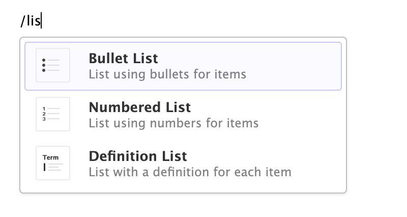 There is a line of text (with a cursor at the end) where someone has typed '/lis'. There is a drop-down menu underneath this with options for 'Bullet List', 'Numbered List', and 'Definition List' arranged vertically. The title of each item is bolded, has a small icon to the left, and a small description in lighter gray text underneath it.