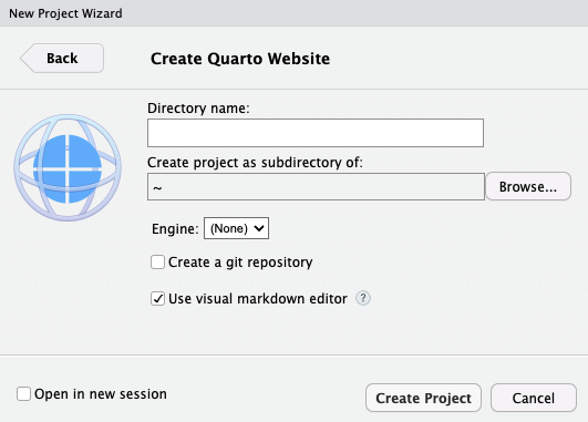 A section of the 'New Project Wizard' menu from Rstudio. This section is titled 'Create Quarto Website'. The Quarto logo is displayed on the left. On the right are fields for 'Directory name', and 'Create project as subdirectory of:'. Underneath that are options for 'Engine'. The option for 'Engine' is set to 'None'. Underneath are options for 'Create a git repository', and 'Use visual markdown editor'.There are buttons for 'Create Project' and 'Cancel' arranged side-by-side in the bottom right of the window. There is an option to 'Open in new session' in the button left corner.